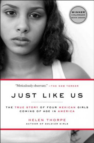 Könyv Just Like Us: The True Story of Four Mexican Girls Coming of Age in America Helen Thorpe