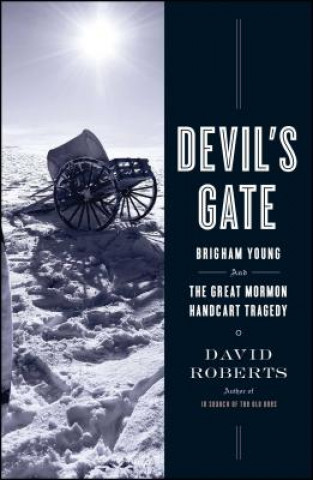 Book Devil's Gate: Brigham Young and the Great Mormon Handcart Tragedy David Roberts