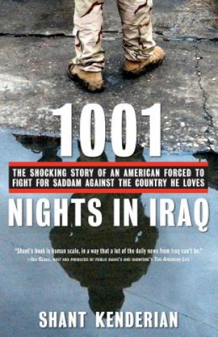 Carte 1001 Nights in Iraq: The Shocking Story of an American Forced to Fight for Saddam Against the Country He Loves Shant Kenderian