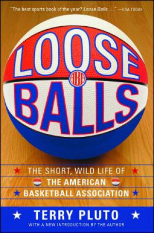 Könyv Loose Balls: The Short, Wild Life of the American Basketball Association Terry Pluto