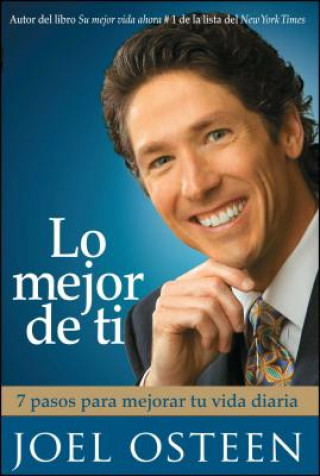 Kniha Lo Mejor de Ti: 7 Pasos Para Mejorar Tu Vida Diaria = Become a Better You Joel Osteen
