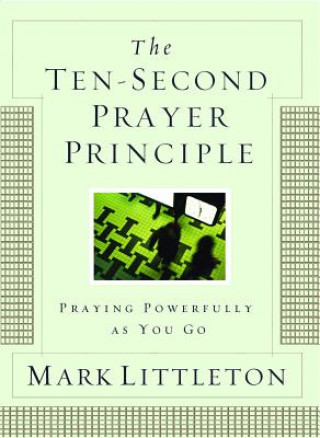 Könyv Ten-Second Prayer Principle Mark Littleton