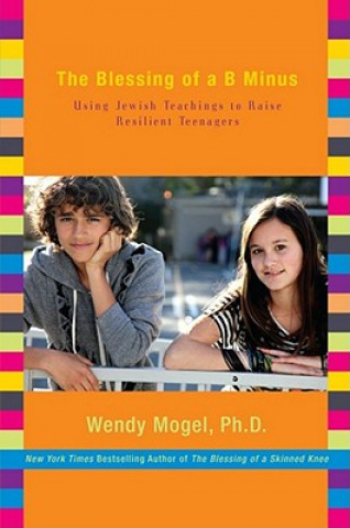 Buch The Blessing of a B Minus: Using Jewish Teachings to Raise Resilient Teenagers Wendy Mogel