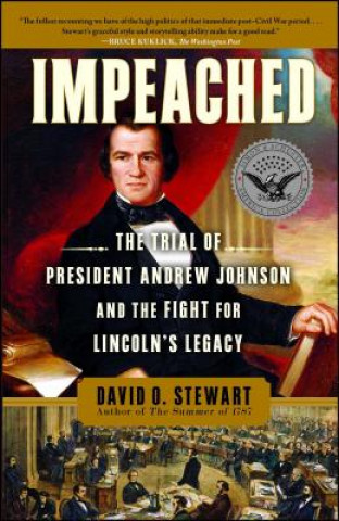 Kniha Impeached: The Trial of President Andrew Johnson and the Fight for Lincoln's Legacy David O. Stewart