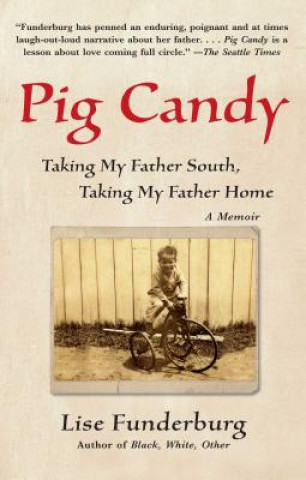 Kniha Pig Candy: Taking My Father South, Taking My Father Home Lise Funderburg