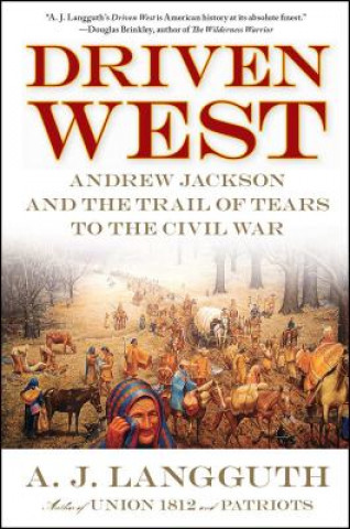 Книга Driven West: Andrew Jackson and the Trail of Tears to the Civil War A. J. Langguth