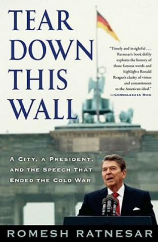 Kniha Tear Down This Wall: A City, a President, and the Speech That Ended the Cold War Romesh Ratnesar