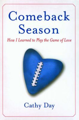 Knjiga Comeback Season: How I Learned to Play the Game of Love Cathy Day