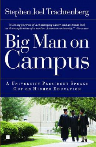 Kniha Big Man on Campus: A University President Speaks Out on Higher Education Stephen Joel Trachtenberg