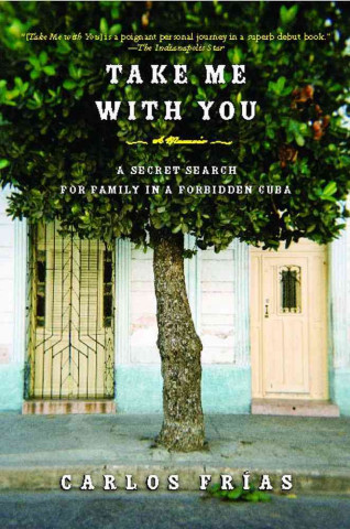 Kniha Take Me with You: A Secret Search for Family in a Forbidden Cuba Carlos Frias