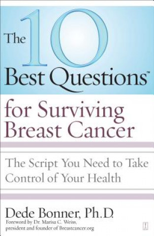 Kniha The 10 Best Questions for Surviving Breast Cancer: The Script You Need to Take Control of Your Health Dede Bonner