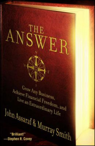 Könyv The Answer: Grow Any Business, Achieve Financial Freedom, and Live an Extraordinary Life John Assaraf