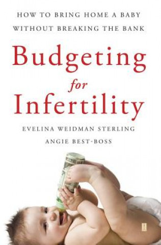 Libro Budgeting for Infertility: How to Bring Home a Baby Without Breaking the Bank Evelina Weidman Sterling