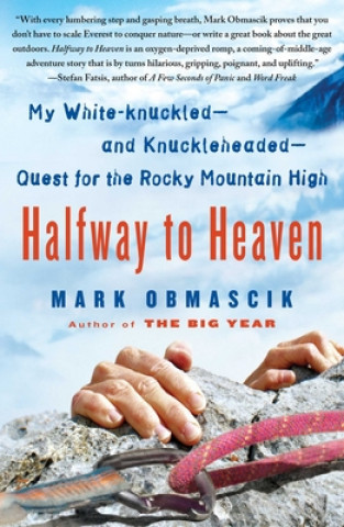 Kniha Halfway to Heaven: My White-Knuckled--And Knuckleheaded--Quest for the Rocky Mountain High Mark Obmascik
