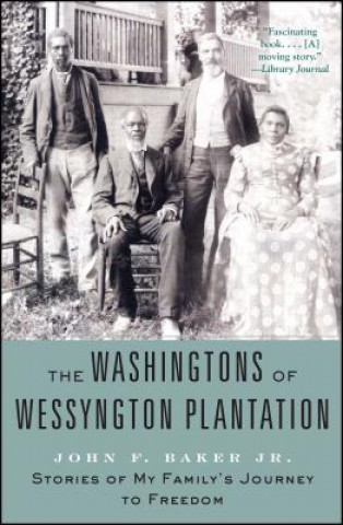 Kniha The Washingtons of Wessyngton Plantation: Stories of My Family's Journey to Freedom John F. Baker