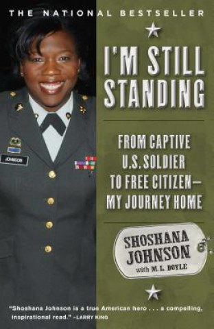 Carte I'm Still Standing: From Captive U.S. Soldier to Free Citizen--My Journey Home Shoshana Johnson