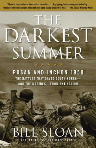 Carte The Darkest Summer: Pusan and Inchon 1950: The Battles That Saved South Korea--And the Marines--From Extinction Bill Sloan