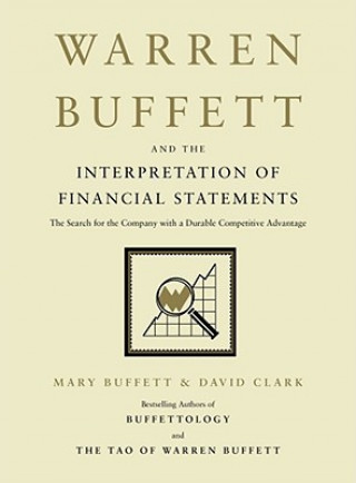 Carte Warren Buffett and the Interpretation of Financial Statements: The Search for the Company with a Durable Competitive Advantage Mary Buffett