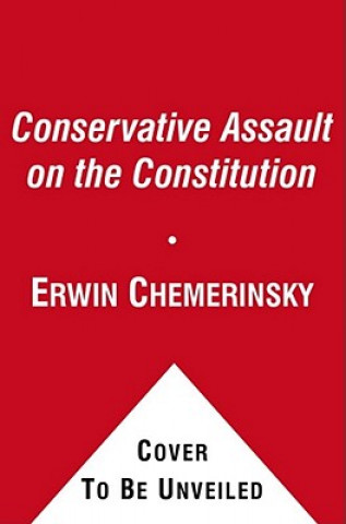 Book The Conservative Assault on the Constitution Erwin Chemerinsky