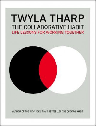 Könyv The Collaborative Habit: Life Lessons for Working Together Twyla Tharp