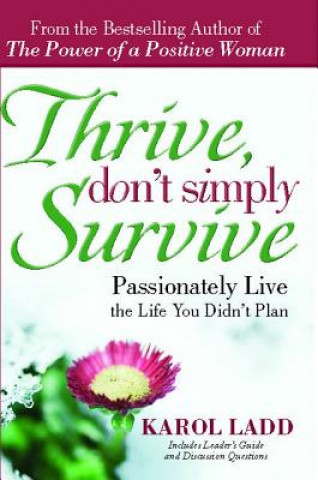 Kniha Thrive, Don't Simply Survive: Passionately Live the Life You Didn't Plan Karol Ladd