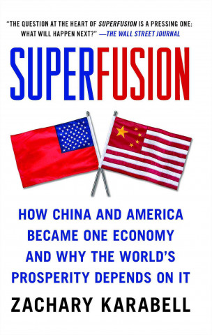Carte Superfusion: How China and America Became One Economy and Why the World's Prosperity Depends on It Zachary Karabell