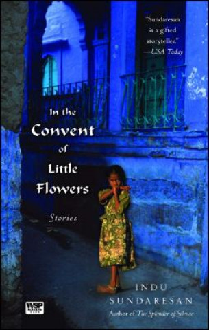 Kniha In the Convent of Little Flowers Indu Sundaresan