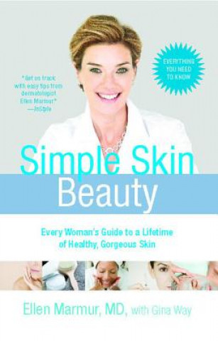 Carte Simple Skin Beauty: Every Woman's Guide to a Lifetime of Healthy, Gorgeous Skin Ellen Marmur