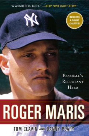 Kniha Roger Maris: Baseball's Reluctant Hero Tom Clavin