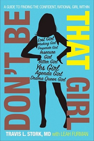 Książka Don't Be That Girl: A Guide to Finding the Confident, Rational Girl Within Travis Stork