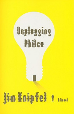 Könyv Unplugging Philco Jim Knipfel