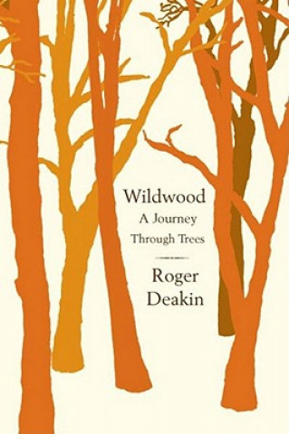 Könyv Wildwood: A Journey Through Trees Roger Deakin