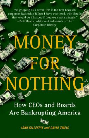 Carte Money for Nothing: How CEOs and Boards Are Bankrupting America John Gillespie