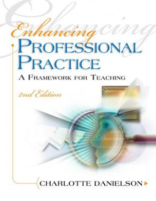 Könyv Enhancing Professional Practice: A Framework for Teaching Charlotte Danielson