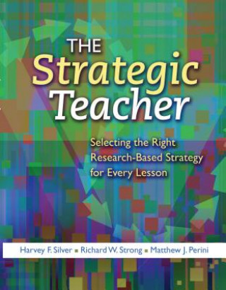 Livre The Strategic Teacher: Selecting the Right Research-Based Strategy for Every Lesson Harvey F. Silver