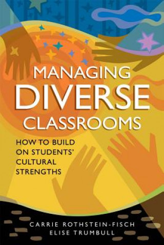 Книга Managing Diverse Classrooms: How to Build on Students' Cultural Strengths Carrie Rothstein-Fisch