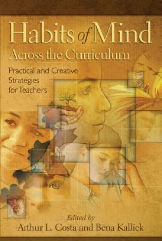 Carte Habits of Mind Across the Curriculum: Practical and Creative Strategies for Teachers Arthur L. Costa