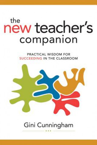 Knjiga The New Teacher's Companion: Practical Wisdom for Succeeding in the Classroom Gini Cunningham