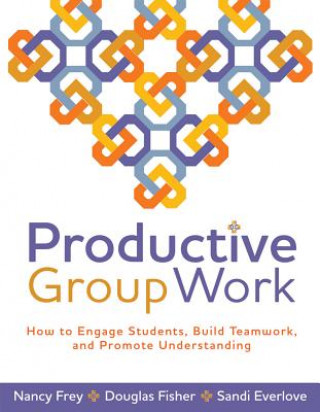 Книга Productive Group Work: How to Engage Students, Build Teamwork, and Promote Understanding Nancy Frey