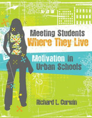 Книга Meeting Students Where They Live: Motivation in Urban Schools Richard L. Curwin