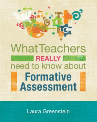 Knjiga What Teachers Really Need to Know About Formative Assessment Laura Greenstein