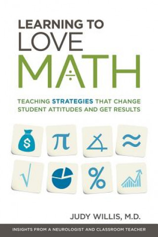 Kniha Learning to Love Math: Teaching Strategies That Change Student Attitudes and Get Results Judy Willis