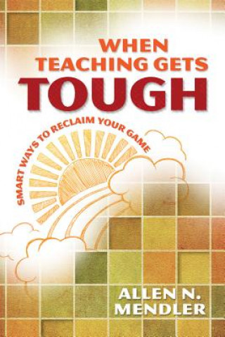 Kniha When Teaching Gets Tough Allen N. Mendler