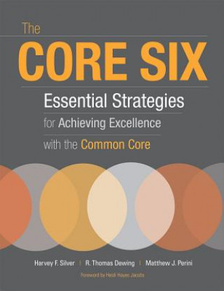 Könyv The Core Six: Essential Strategies for Achieving Excellence with the Common Core Harvey F. Silver