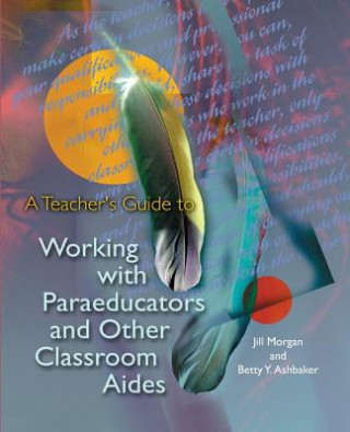 Carte Teacher's Guide to Working with Paraeducators and Other Classroom Aides Jill Morgan