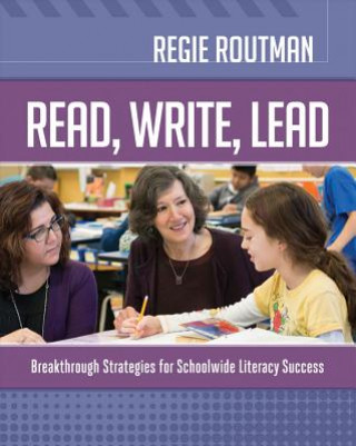 Knjiga Read, Write, Lead: Breakthrough Strategies for Schoolwide Literacy Success Regie Routman