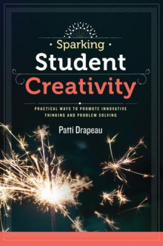 Buch Sparking Student Creativity: Practical Ways to Promote Innovative Thinking and Problem Solving Patti Drapeau