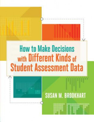 Kniha How to Make Decisions with Different Kinds of Student Assessment Data Susan M. Brookhart