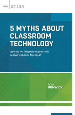 Könyv 5 Myths About Classroom Technology Matt Renwick