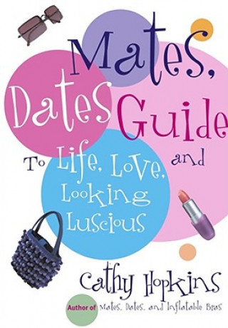 Kniha The Mates, Dates Guide to Life, Love, and Looking Luscious Cathy Hopkins